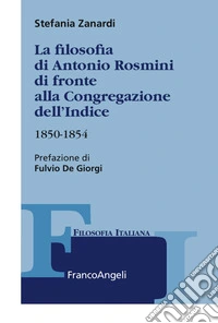 La filosofia di Antonio Rosmini di fronte alla Congregazione dell'Indice. 1850-1854 libro