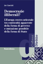 Democrazie illiberali? L'Europa centro-orientale tra continuità apparente della forma di governo e mutazione possibile della forma di Stato