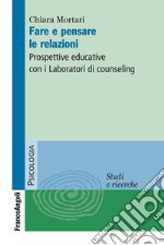 Fare e pensare le relazioni. Prospettive educative con i Laboratori di counseling libro