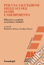 Per una valutazione delle scuole oltre l'adempimento. Riflessioni e pratiche sui processi valutativi libro