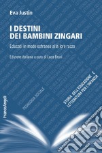 I destini dei bambini zingari. Educati in modo estraneo alla loro razza libro