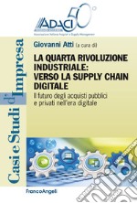 La quarta rivoluzione industriale: verso la supply chain digitale. Il futuro degli acquisti pubblici e privati nell'era digitale libro