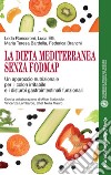 La dieta mediterranea senza FODMAP. Un approccio nutrizionale per il colon irritabile e i disturbi gastrointestinali funzionali libro