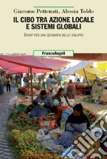 Il cibo tra azione locale e sistemi globali. Spunti per una geografia dello sviluppo libro