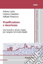 Pianificazione e incertezza. Una bussola e alcune mappe per navigare nel mondo liquido libro