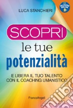 Scopri le tue potenzialità. E libera il tuo talento con il coaching umanistico. Con Contenuto digitale per accesso on line libro