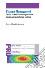 Change management. Gestire il cambiamento organizzativo con un approccio «human centered» libro