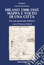 Milano 1906-1945. Mappa e volto di una città. Per una geostoria dell'arte libro