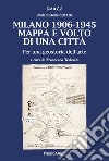 Milano 1906-1945. Mappa e volto di una città. Per una geostoria dell'arte libro di Tedeschi F. (cur.)