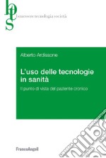 L'uso delle tecnologie in sanità. Il punto di vista del paziente cronico libro