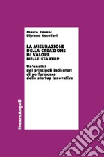 La misurazione della creazione di valore nelle startup. Un'analisi dei principali indicatori di performance delle startup innovative libro