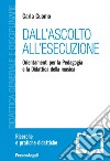 Dall'ascolto all'esecuzione. Orientamenti per la pedagogia e la didattica della musica libro