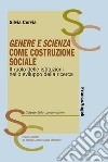 Genere e scienza come costruzione sociale. Il ruolo delle istituzioni nello sviluppo della ricerca libro di Cervia Silvia