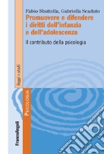 Promuovere e difendere i diritti dell'infanzia e dell'adolescenza. Il contributo della psicologia libro