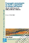 Il passaggio generazionale: da rischio a opportunità di sviluppo dell'impresa. Alcuni casi di successo nella provincia di Brescia libro