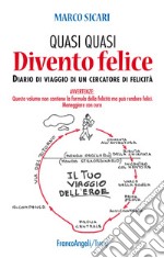 Quasi quasi divento felice. Diario di viaggio di un cercatore di felicità libro