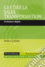 Gestire la sales transformation. Tra human e digital libro