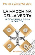 La macchina della verità. La blockchain e il futuro di ogni cosa