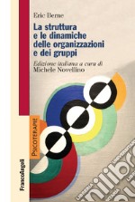 La struttura e le dinamiche delle organizzazioni e dei gruppi libro