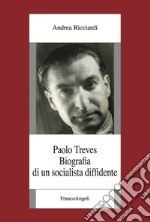 Paolo Treves. Biografia di un socialista diffidente libro