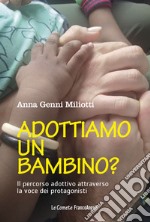 Adottiamo un bambino? Il percorso adottivo attraverso la voce dei protagonisti libro