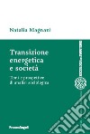 Transizione energetica e società. Temi e prospettive di analisi sociologica libro