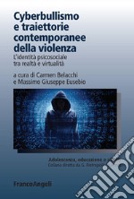 Cyberbullismo e traiettorie contemporanee della violenza. L'identità psicosociale tra realtà e virtualità libro