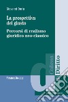 La prospettiva del giusto. Percorsi di realismo giuridico neo-classico libro di Doria Giovanni