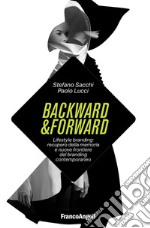 Backward & forward. Lifestyle branding: recupero della memoria e nuove frontiere del branding contemporaneo libro