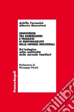 Convivenze tra generazioni e passaggi di responsabilità nelle imprese industriali. Un'indagine sulla continuità delle aziende familiari libro