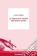 La dimensione latente dell'azione sociale libro