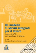 Un modello di servizi integrati per il lavoro. Il caso di AFOL Metropolitana di Milano libro