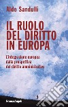 Il ruolo del diritto in Europa. L'integrazione europea dalla prospettiva del diritto amministrativo libro