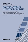 Digital literacy e capitale sociale. Una metodologia specifica per la valutazione delle competenze libro