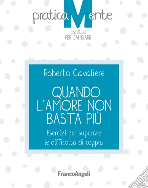 Quando l'amore non basta più. Esercizi per superare le difficoltà di coppia