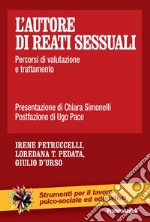 L'autore di reati sessuali. Percorsi di valutazione e trattamento libro