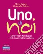 Uno di noi. Storia del cav. Mario Bustreo e della sua premiata pressofusione libro