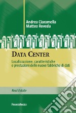 Data Center. Localizzazione, caratteristiche e prestazioni delle nuove fabbriche di dati libro