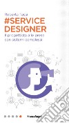 #Service designer. Il progettista alle prese con sistemi complessi libro