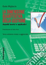 La dimensione quantitativa della gestione. Aspetti teorici e applicativi libro