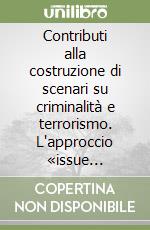 Contributi alla costruzione di scenari su criminalità e terrorismo. L'approccio «issue oriented» libro