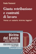 Giusta retribuzione e contratti di lavoro. Verso un salario minimo legale? libro