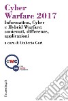 Cyber Warfare 2017. Information, Cyber e Hybrid Warfare: contenuti, differenze, applicazioni libro
