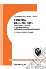 L'ombra dell'autismo. Declinazioni cliniche e psicopatologiche dello spettro autistico sottosoglia libro