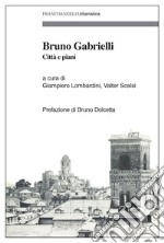 Bruno Gabrielli. Città e piani libro