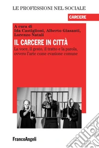 Il carcere in città. La voce, il gesto, il tratto e la parola, ovvero l'arte come evasione comune