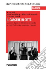 Il carcere in città. La voce, il gesto, il tratto e la parola, ovvero l'arte come evasione comune libro