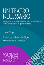 Un teatro necessario. Indagine sociale sull'impatto del teatro nelle situazioni di post coma libro