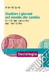 Studiare i giovani nel mondo che cambia. Concetti, temi e prospettive negli «Youth Studies» libro di Spanò Antonella