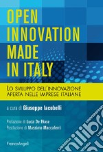 Open innovation made in Italy. Lo sviluppo dell'innovazione aperta nelle imprese italiane libro